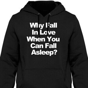 New Why Fall In Love When You Can Fall Asleep Black Hoodie Fleece Sweatshirt